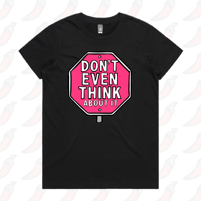 Don’t Even Think About It 🛑 - Women's T Shirt - Image 7